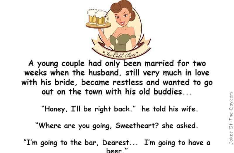 Newlywed husband becomes restless and wants to go to the bar with his friends - funny marriage joke