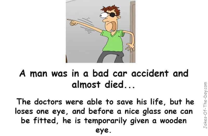 Man loses eye in accident - joke of the day