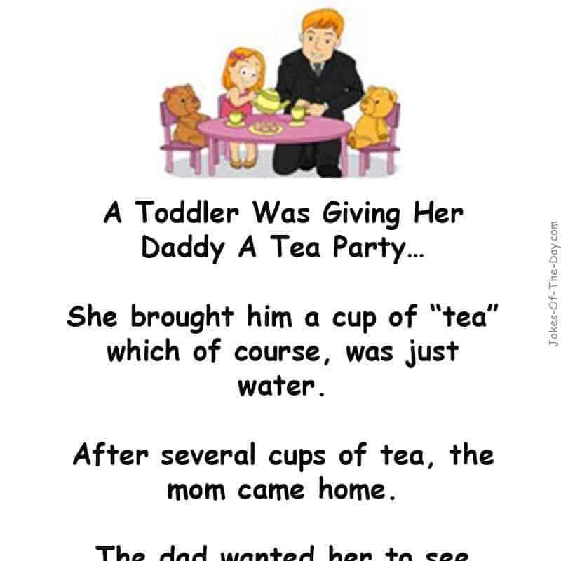 A little girl gives her dad a cup of tea. Only when his wife returns and explains to him the source, does he realize it's not so great after... -funny joke