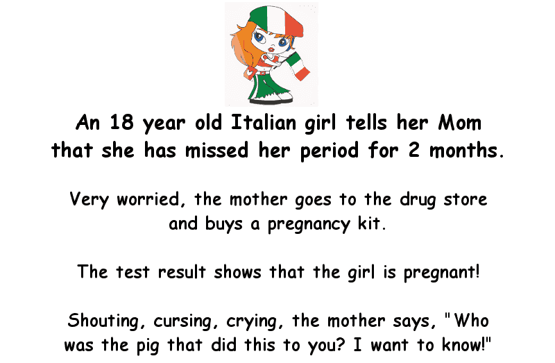 Joke - an 18 year old italian girl tells her mom that she has missed her period for 2 months