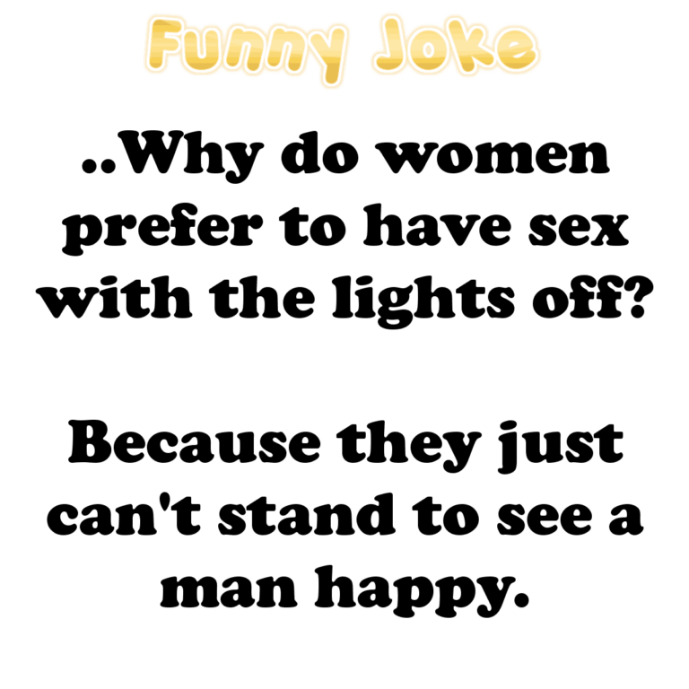 Joke Why Do Women Prefer To Have Sex With The Lights Off Jokes Of The Day 