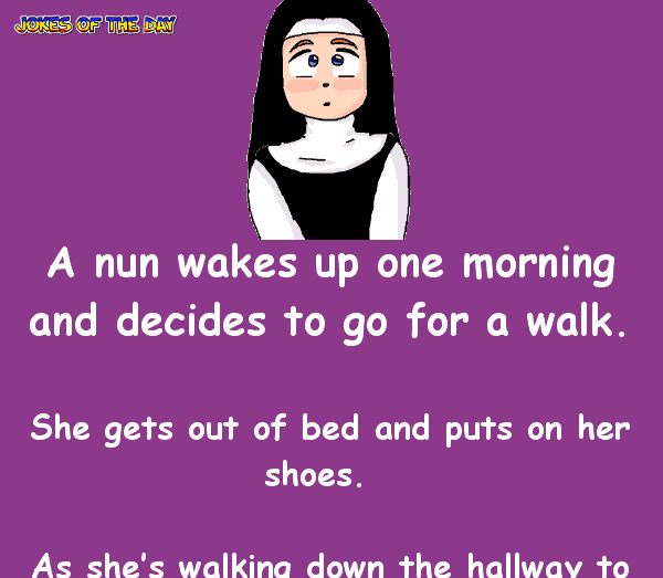 A nun gets out of bed and goes for a walk - funny joke