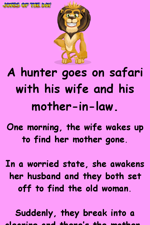 A hunter goes on safari with his wife and his mother-in-law