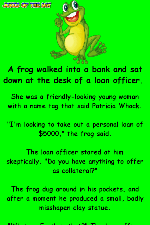 Funny Joke ‣ A frog offers a misshapen statue as collateral for a loan