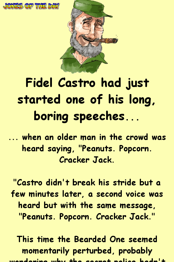 Fidel castro had just started one of his long boring speeches  ‣ Jokes Of The Day 