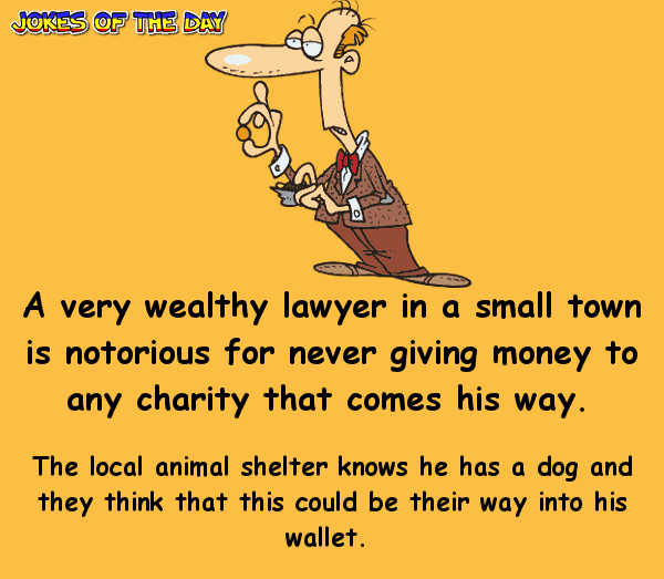 Funny Clean Lawyer Joke - A very wealthy lawyer in a small town is notorious for never giving money to any charity