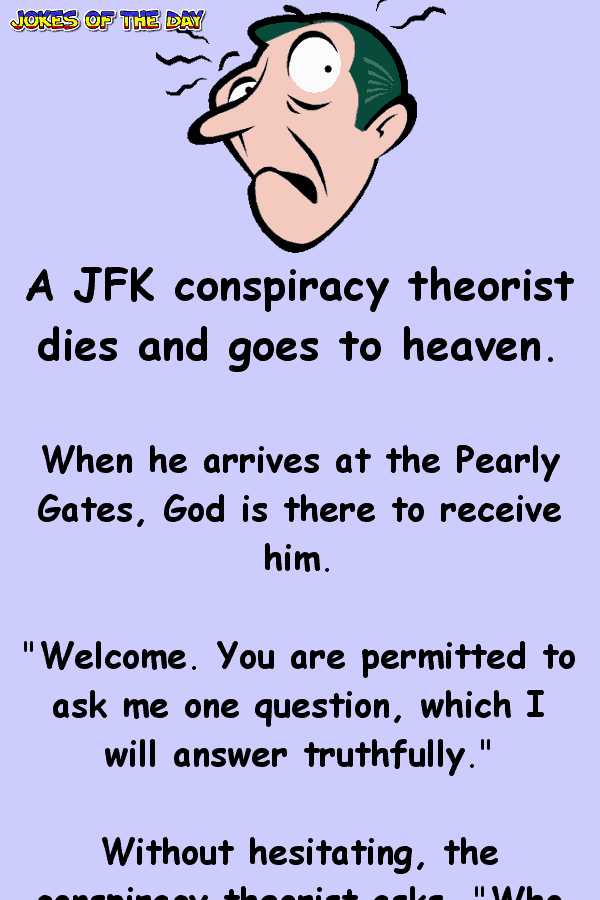 Funny Joke - A JFK conspiracy theorist dies and goes to heaven