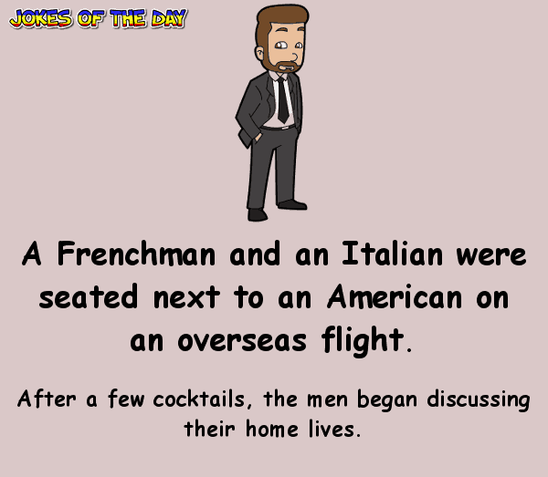 Funny Joke - A frenchman and an italian were discussing their love lives - and were shocked by what the american said