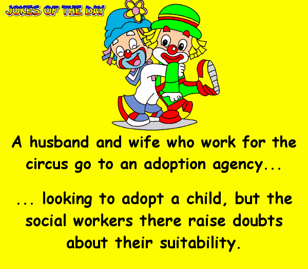 Funny Joke - A husband and wife who work for the circus go to an adoption agency
