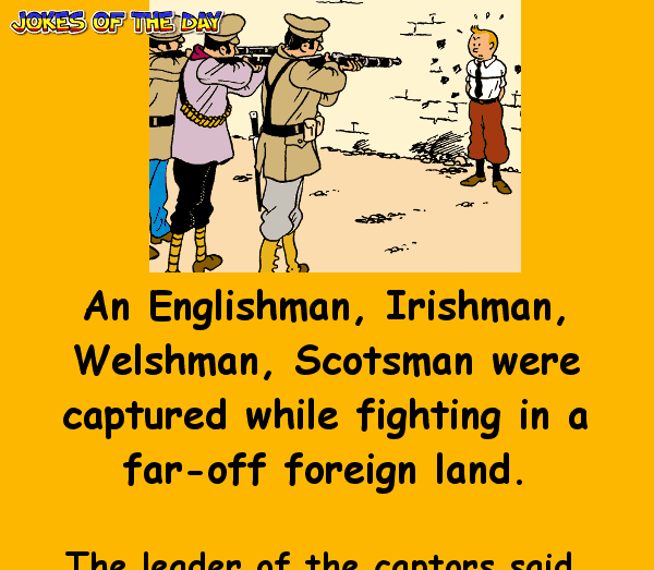 Funny Joke - An Englishman, Irishman, Welshman, Scotsman were captured while fighting