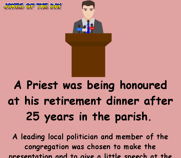 Funny Politician Joke - A Priest was being honoured at his retirement dinner