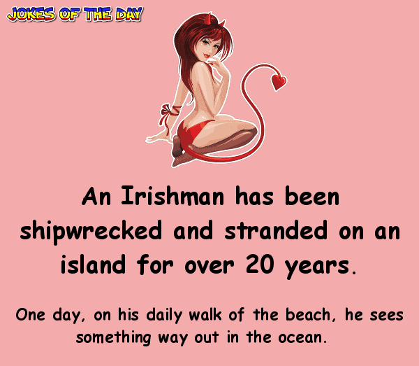 Funny joke - An Irishman was shipwrecked alone, until this gorgeous temptress arrived