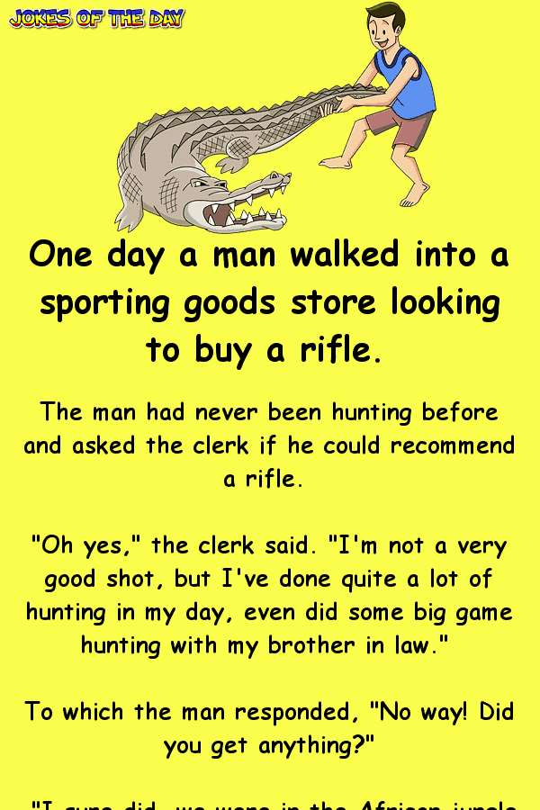 One day a man walked into a sporting goods store looking to buy a rifle  ‣ Jokes Of The Day 