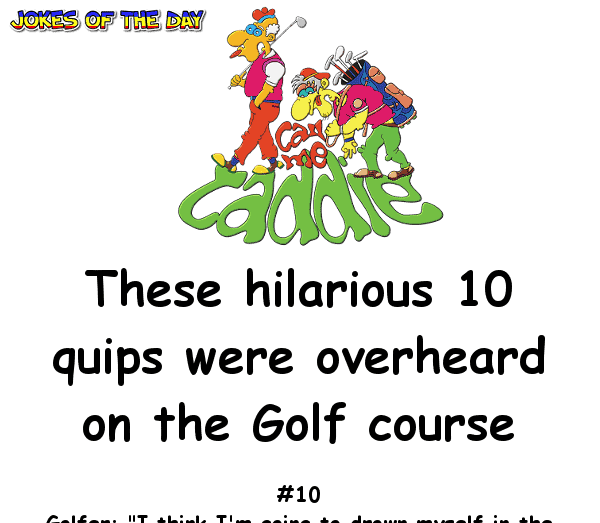 These hilarious 10 quips were overheard on the golf course
