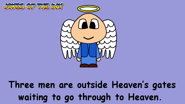 Three men are outside Heaven’s gates waiting to go through to Heaven  ‣ Jokes Of The Day 