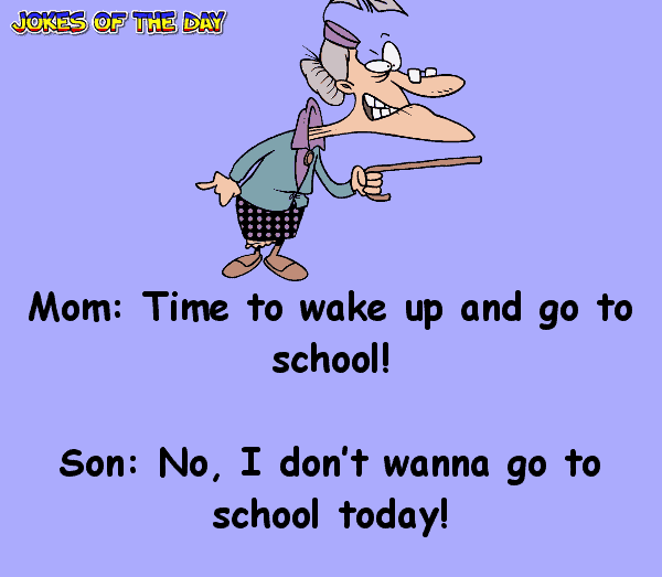 funny joke - I just don’t wanna go to school!
