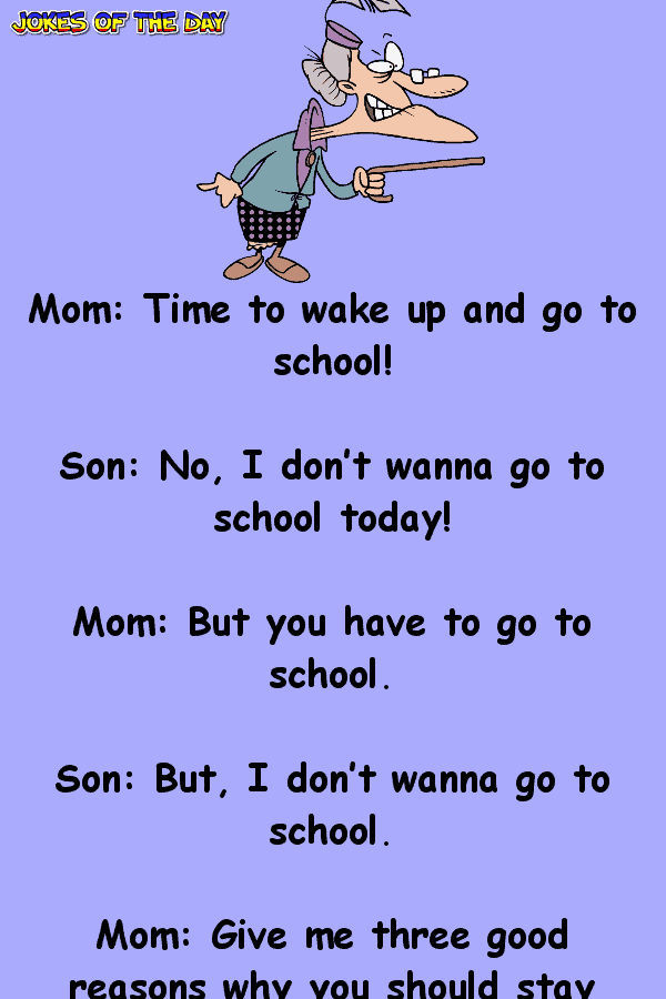 funny joke - I just don’t wanna go to school!  ‣ Jokes Of The Day 