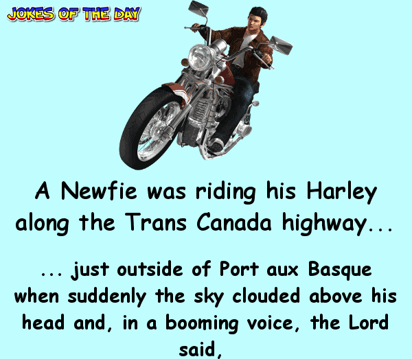 Clean Joke - A Newfie was riding his Harley along the Trans Canada highway
