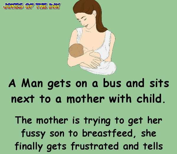 Dirty Joke - A Man gets on a bus and sits next to a mother with child