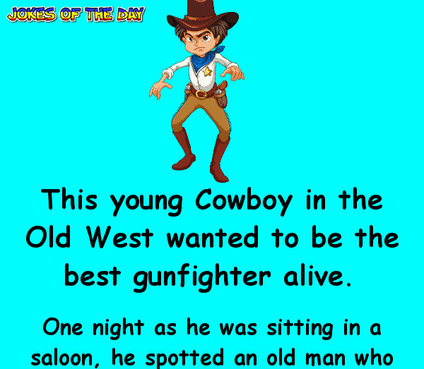 Funny Clean Joke - This young Cowboy in the Old West wanted to be the best gunfighter alive