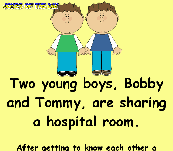 Funny Clean Joke - Two young boys, Bobby and Tommy, are sharing a hospital room