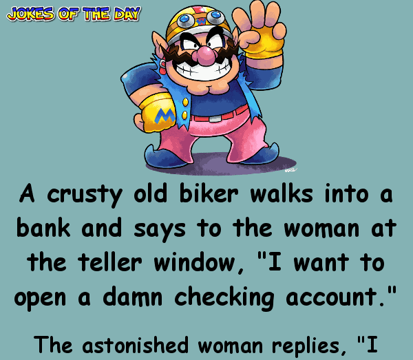 Funny Joke - A crusty old biker walks into a bank and says to the woman