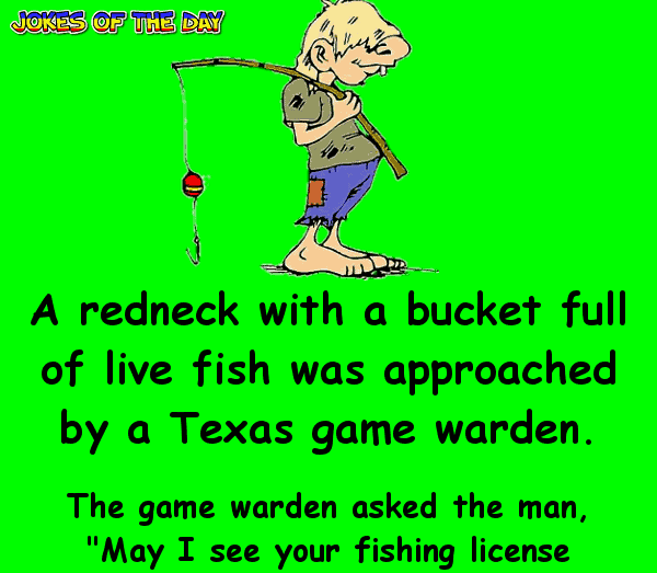 Funny Joke - A redneck with a bucket full of live fish was approached by a Texas game warden