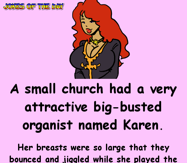 Funny Joke - A small church had a very attractive big-busted organist