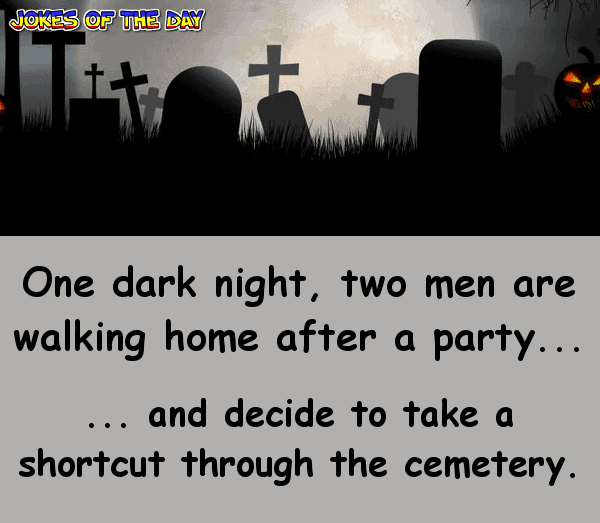 Funny Joke - Two men take a short cut through the cemetery late at night