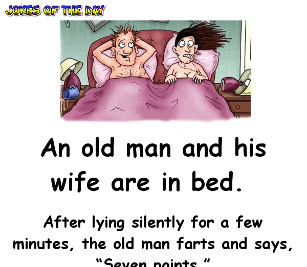 Joke - After lying silently for a few minutes, the old man farts and says, Seven points