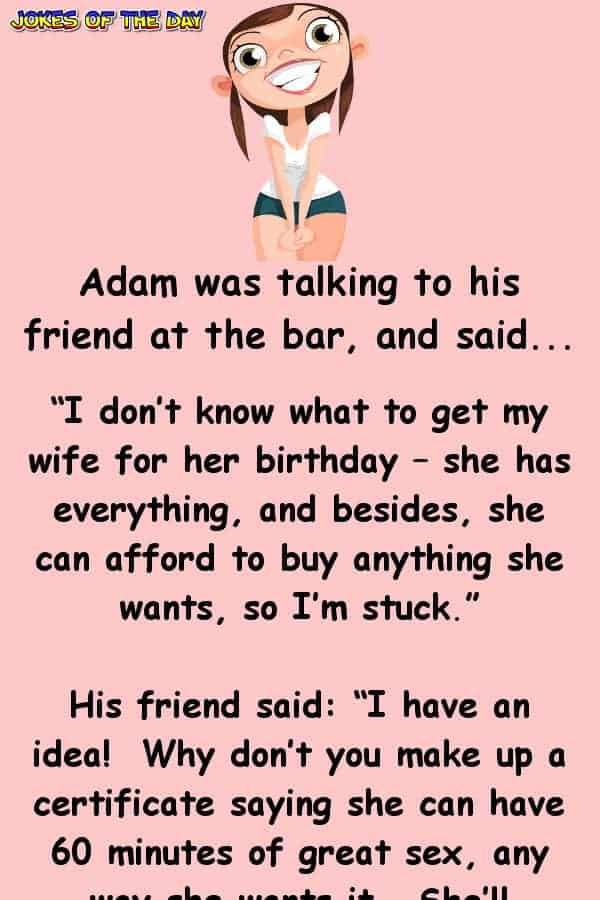 Funny Birthday Joke - Adam took his friends suggestion, and his wife was thrilled!