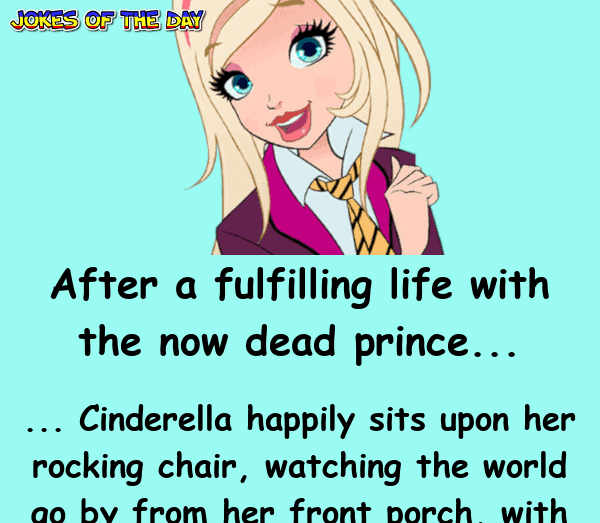 Funny Clean Joke - Cinderella was now old, and was granted 3 wishes by the Fairy Godmother