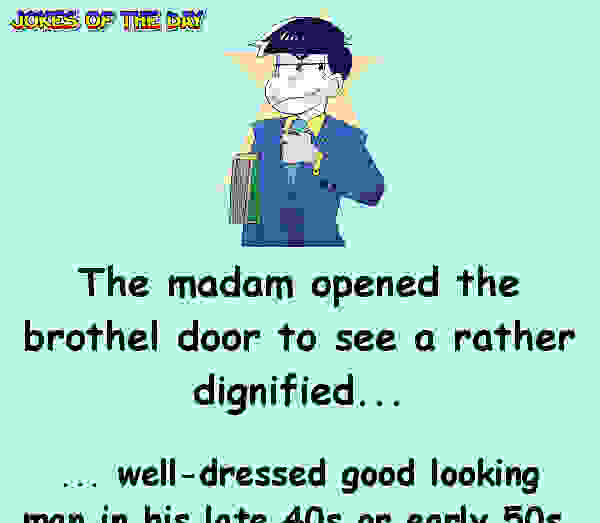 Funny Joke - The madam opened the brothel door to see a rather dignified man standing there