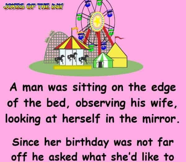 Clean Husband Wife Joke - His wife wished she was 6 again, so he does this for her Birthday, much to her dismay