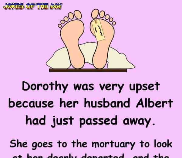 Clean Joke - Dorothy was very upset because her husband Albert had just passed away