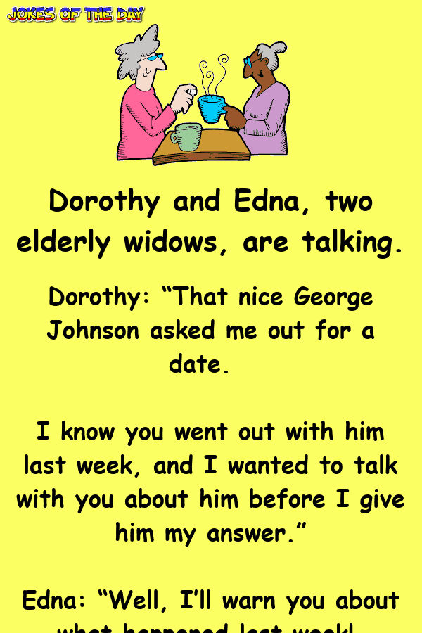 Dirty Old Joke - Dorothy and Edna, two elderly widows, are talking  ‣ Jokes Of The Day 