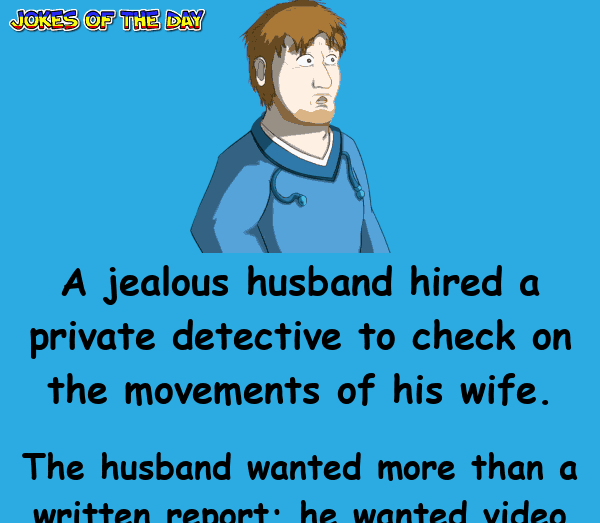 Funny Joke - The jealous husband hired a detective - and couldn't believe what he discovered