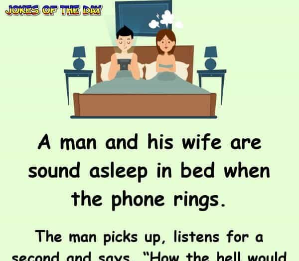 Short Joke - A man and his wife are sound asleep in bed when the phone rings