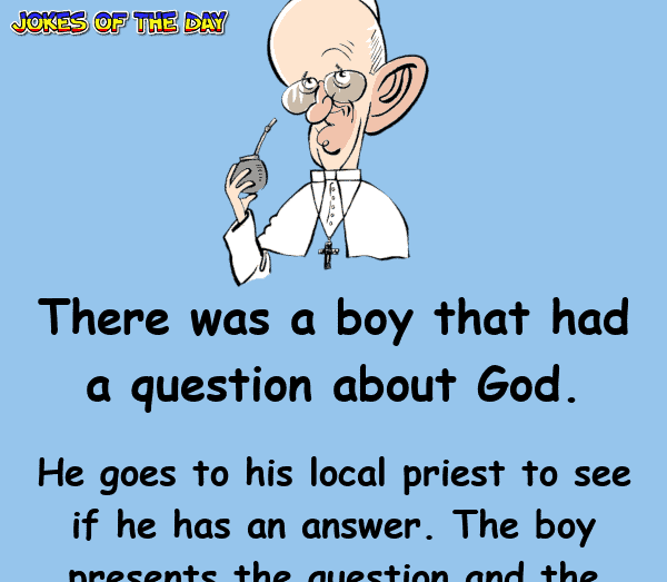 Bad Joke Of The Day - There was a boy that had a question about God