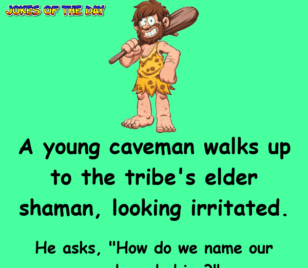 Clean Joke - A young caveman walks up to the tribe's elder shaman, looking irritated