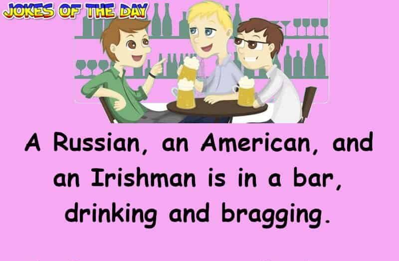 Bar Joke - A Russian, an American, and an Irishman is in a bar, drinking and bragging