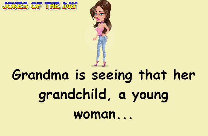 Dating Joke - Her Grandma was concerned about her date with a young man