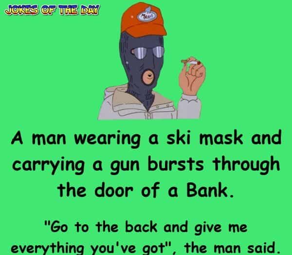 Dirty Joke - A man wearing a ski mask and carrying a gun bursts through the door of a Bank