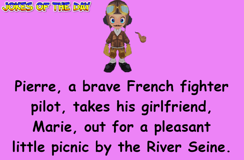 Dirty Joke - I am Pierre, the fighter pilot!  When I have red meat, I have red wine!