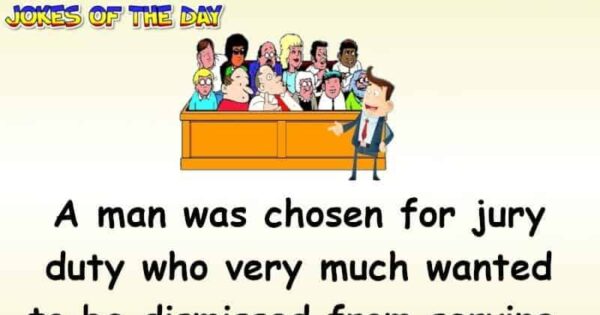 Clean Humor: This Man Wanted To Get Out Of Jury Duty, So Told The ...