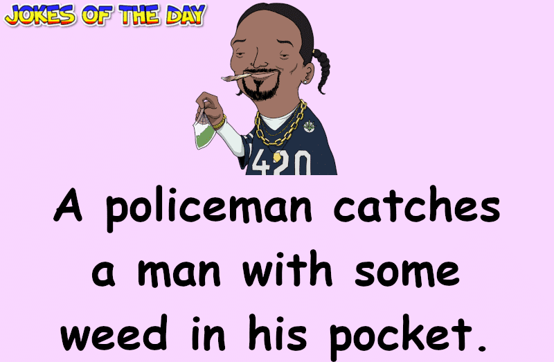 Clean Joke - A policeman catches a man with some weed in his pocket