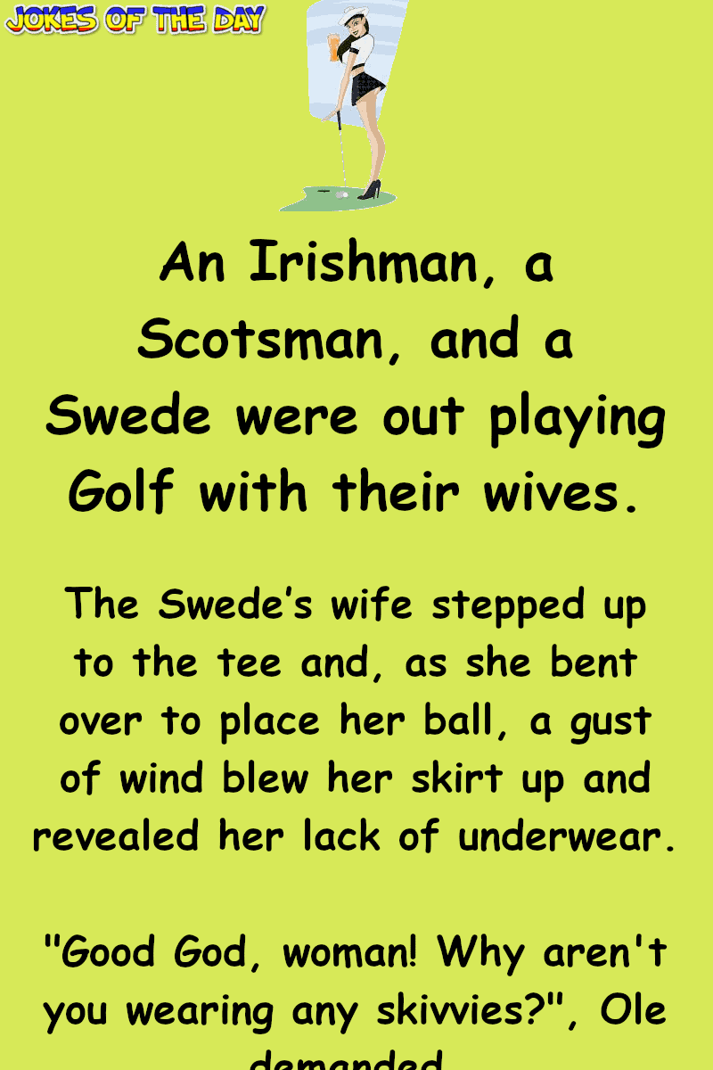 Crude Joke - Their wives were apparently not wearing any panties whilst playing Golf