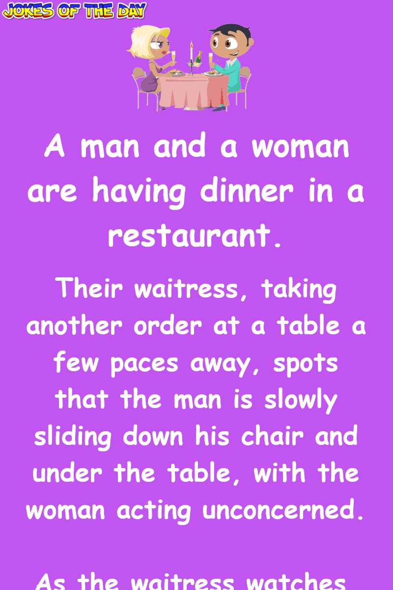 Dirty Humor - The waitress notices a man sliding under a table  ‣ Jokes Of The Day 