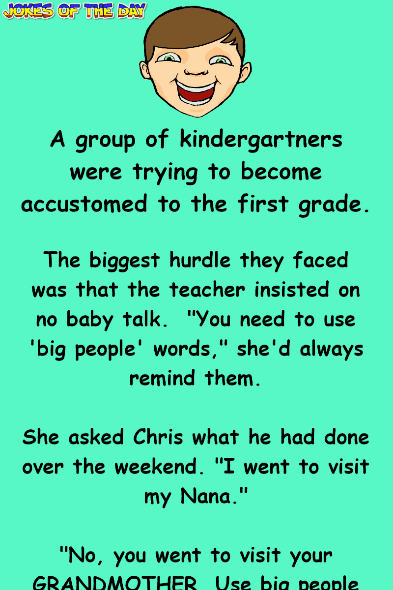 Funny Clean Joke The Teacher Was Trying To Teach Her Kindergartners To Use Big People Words Jokes Of The Day