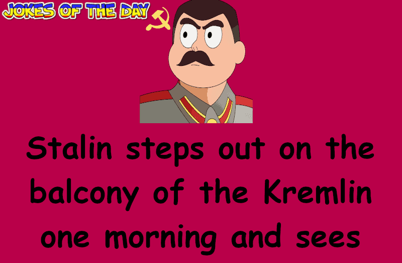 Funny Joke - Stalin steps out on the balcony of the Kremlin one morning and sees the sun rise